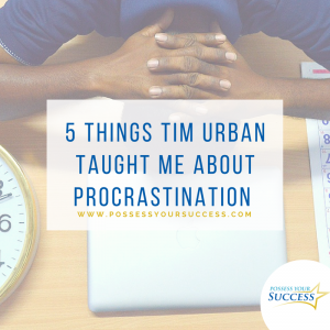 5 Things Tim Urban Taught Me About Procrastination